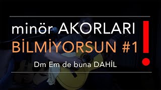 MİNÖR AKORLARI BİLMİYORSUN / Dm BİLDİĞİN GİBİ BİR ŞEY DEĞİL!