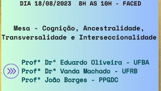 Mesa - Cognição, Ancestralidade, Transversalidade e Interseccionalidade