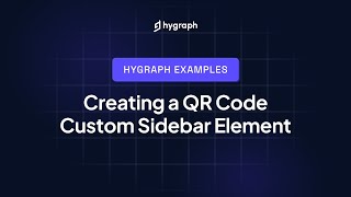 Creating a QR Code Custom Sidebar Element with Next.js in Hygraph