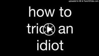 [WOW]    HOW TO TRICK AN IDIOT!!!!!!!!!!!!!!!!!!!!! LOLZ DWLZZ