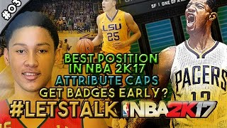 #LetsTalkNBA2K17 EP.3 | Best Position In NBA2K17? New Attribute Caps? Get Badges Early?