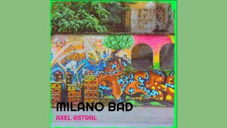 Axel Astral - Milano Bad  (Visual)