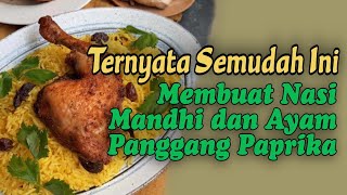 Ternyata Semudah Ini Membuat Nasi Mandhi dan Ayam Panggang Paprika