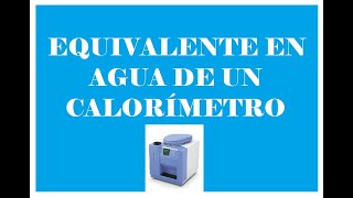 EQUIVALENTE EN AGUA DE UN CALORÍMETRO #AnibalMalger #calorimetria #UNI