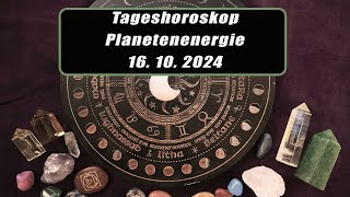 Tageshoroskop - Planetenenergie 16.10.2024       Horoskope/Sternzeichen/Energien