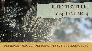 Istentisztelet 2024. 01. 14. Debrecen-Nagyerdei Református Egyházközség