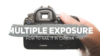 How to NAIL in Camera Double Exposure