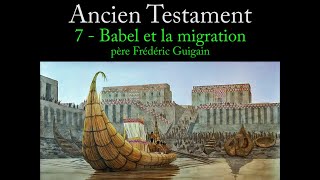 ANCIEN TESTAMENT 7. Babel et la Migration (P. Frédéric Guigain)