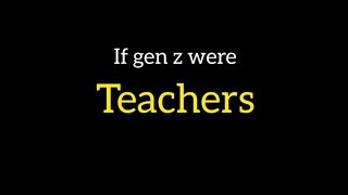 if gen z were teachers..#fypシviral #funnyvideo #relatablestuff #funshorts