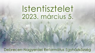 Istentisztelet 2023. 03. 05. Debrecen-Nagyerdei Református Egyházközség