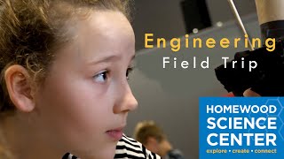 Homewood Science Center - "Engineering Field Trip"