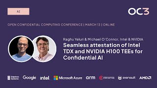 Attestation of Intel TDX and NVIDIA H100 TEEs for Confidential AI by R. Yeluri & M. O'Connor | OC3