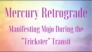 Mercury retrograde - manifesting mojo during the "trickster" transit