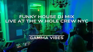 Gamma Vibes - Funky House DJ Mix at The W.hole Crew NYC