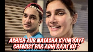 Ashish Aur Natasha Kyun Gaye Chemist Par adhi raat ko ? I NATASHA SINGH I ASHISH BISHT