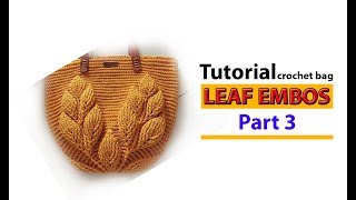 Tutorial Tas Rajut Motif Daun 3D Leaf Embos Part 3