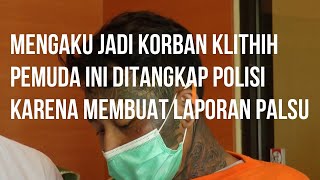 MENGAKU JADI KORBAN KLITHIH,PEMUDA INI DITANGKAP POLISI