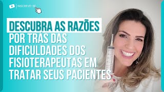 DESCUBRA AS RAZÕES POR TRÁS DAS DIFICULDADES DOS FISIOTERAPEUTAS EM TRATAR SEUS PACIENTES.