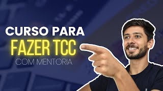 Curso para Fazer TCC - Simples, Rápido e com Mentoria!