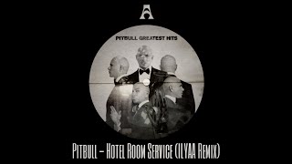 Pitbull - Hotel Room Service (ILYAA Remix)| Tech House