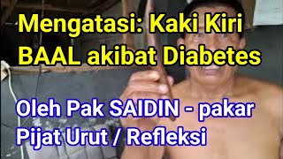 Mengatasi: Kaki Kiri BAAL akibat Diabetes || Oleh Pak SAIDIN - pakar Pijat Urut / Refleksi