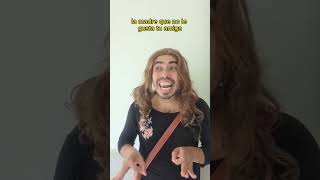 la madre que no le gusta tu amiga