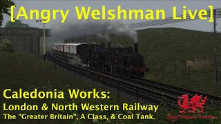 [Angry Welshman Live] Caledonia Works LNWR Bonanza!