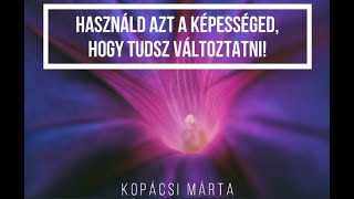 Használd azt a képességed, hogy tudsz változtatni!