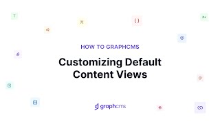 Customizing Default Content Views | How to Hygraph