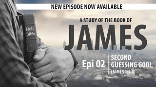 James: Episode 2 - Second Guessing God!