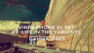 Gamma Vibes - Vibraphone dj set at .LIFE in the yard NYC