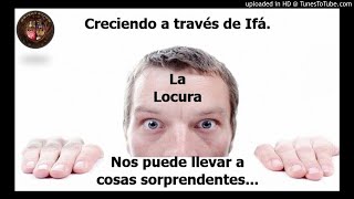 Creciendo a través de Ifá. La locura nos puede llevar a cosas sorprendentes...