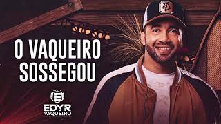 O Vaqueiro Sossegou - Edyr Vaqueiro