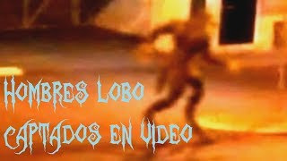 Hombres Lobo captados en vídeo.