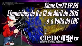 CiencTecTV Ep.65 - Efemérides de 8 a 13 de Abril de 2015 e a Volta do LHC