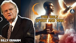 THE HOLYSPIRIT AND MAN - WHY DID GOD SEND THE HOLYSPIRIT TO MEN | BILLY GRAHAM