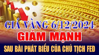 Giá vàng hôm nay 6/12: giảm mạnh sau bài phát biểu của Chủ tịch Fed