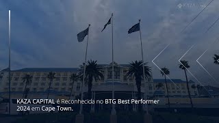 Celebrando Conquistas: KAZA CAPITAL é Reconhecida no BTG Best Performer 2024 em Cape Town