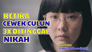 Gadis Culun yang selalu ditinggal Nikah 🤓 Alur Film Thailand Gravity of Love