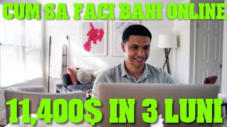 Cum sa faci BANI ONLINE fara experienta ( $11,400 IN 3 LUNI )