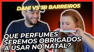 DANI vs JR BARREIROS - QUE PERFUMES SEREMOS OBRIGADOS A USAR NO NATAL?