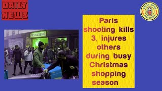 Daily News - Paris shooting kills 3, injures others during busy Christmas shopping season😲😨