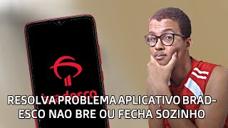 O Aplicativo do Bradesco Não Abre ou Fecha Sozinho no Celular Android - Veja Solução