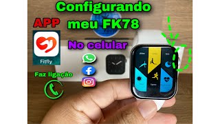 SMARTWATCH FK78: CONFIGURANDO NO CELULAR (APP FITFLY) TELA INFINITA 1.78😱👌 Melhor..!! Veja