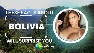 BOLIVIA? You Should Know These Facts @GlobeGazing