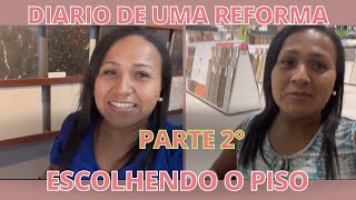 DIÁRIO DE UMA REFORMA ( PARTE 2° ) Escolhendo o PISO