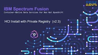 IBM Spectrum Fusion 2.3: HCI install with private registry – Demo