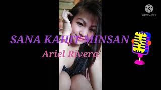 SANA KAHIT MINSAN ( LYRIC VIDEO ) BY: ARIEL RIVERA