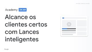 Academy on Air: Alcance os clientes certos com Lances inteligentes (11.02.19)