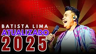 BATISTA LIMA CD NOVO ATUALIZADO 2025 MÚSICAS NOVAS REPERTÓRIO NOVO 2025